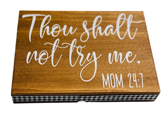 Thou Shalt Not Try Me | Mom Sign | Decorative | Wooden Block | Sign
