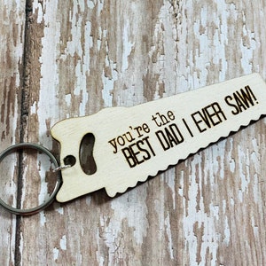 You’re The Best Dad I Ever Saw - Fathers Day Father’s Day - Wooden Key Chain