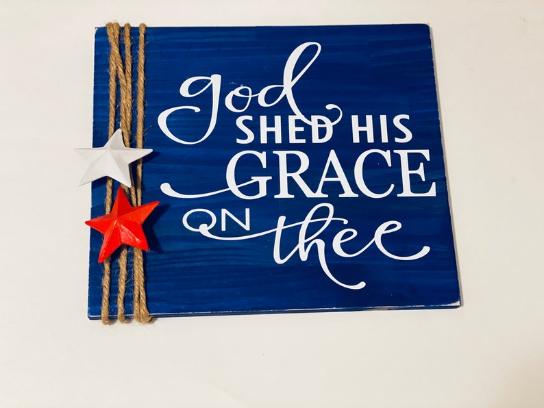 Wooden Rustic Sign Memorial Day /Fourth of July God Shed His Grace On Thee image 1