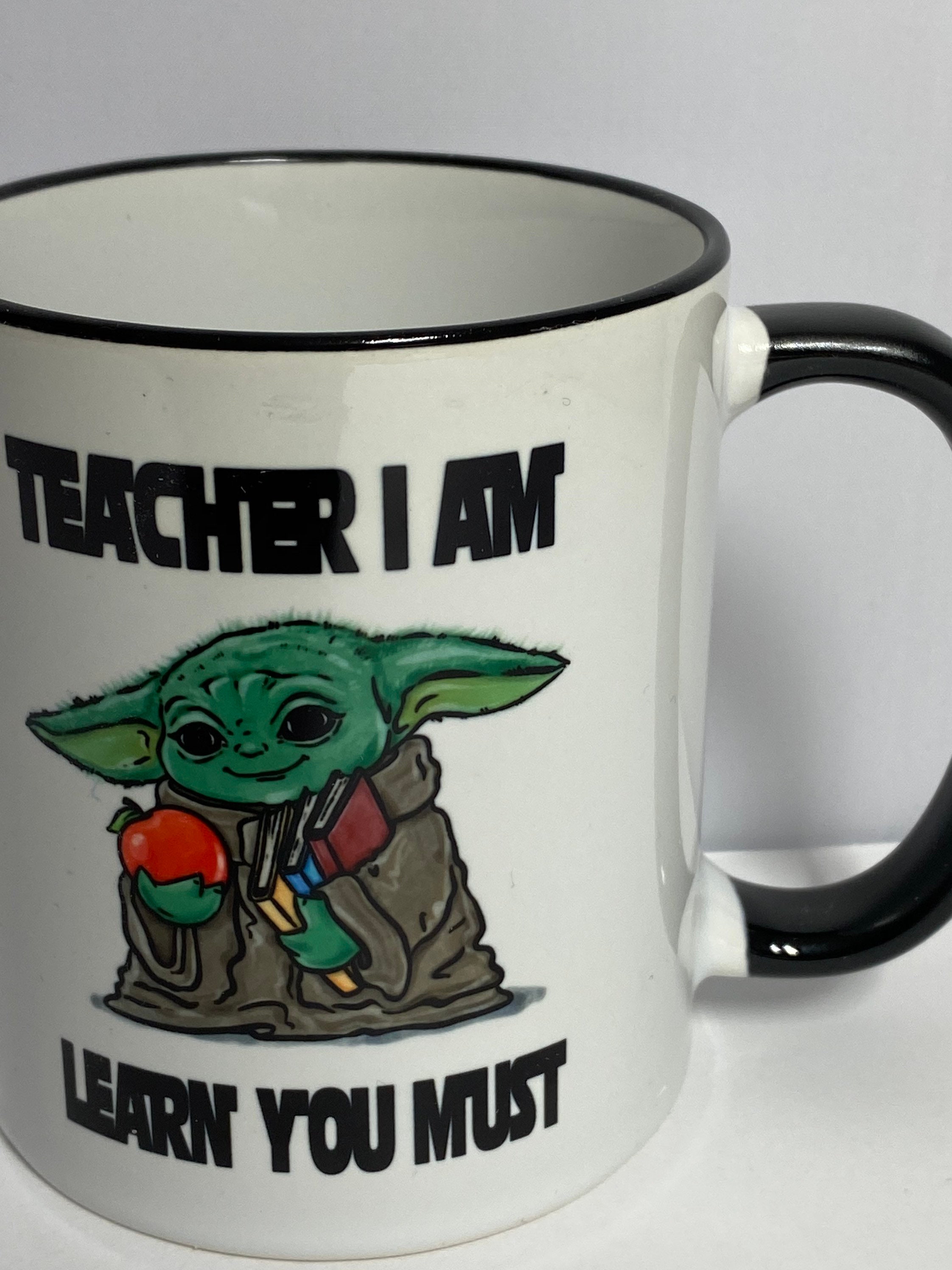 Baby Yoda Teacher I Am Learn You Must Star Wars Ceramic Mug Gift for Him  Her - Etsy