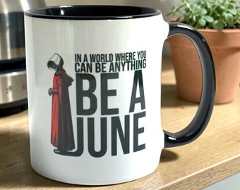 Handmaids | Be a June | Present for Her Him | Ceramic Mug
