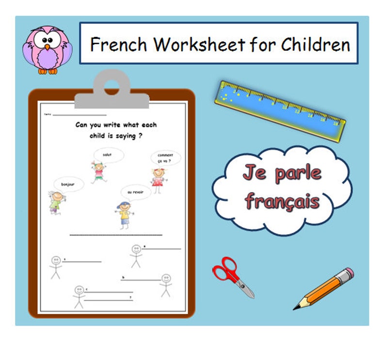 May include: A French language worksheet for children with a cartoon owl, a clipboard, a ruler, a pencil, and scissors. The worksheet has a title "French Worksheet for Children" and the text "Can you write what each child is saying?" with stick figure drawings of children and speech bubbles with French words.
