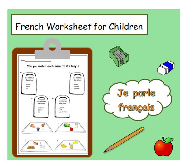 May include: A French worksheet for children with the title "French Worksheet for Children". The worksheet includes matching exercises with food items and menus. Additional elements include a green pencil sharpener, a white and blue eraser, a pencil, a red apple, and a speech bubble with the text "Je parle fran&ccedil;ais".