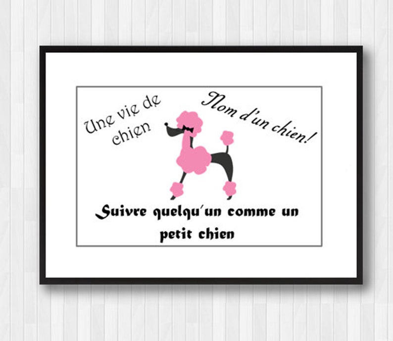 May include: A black and white illustration of a pink poodle with a bow tie. The text reads "Une vie de chien! Nom d'un chien! Suivre quelqu'un comme un petit chien."