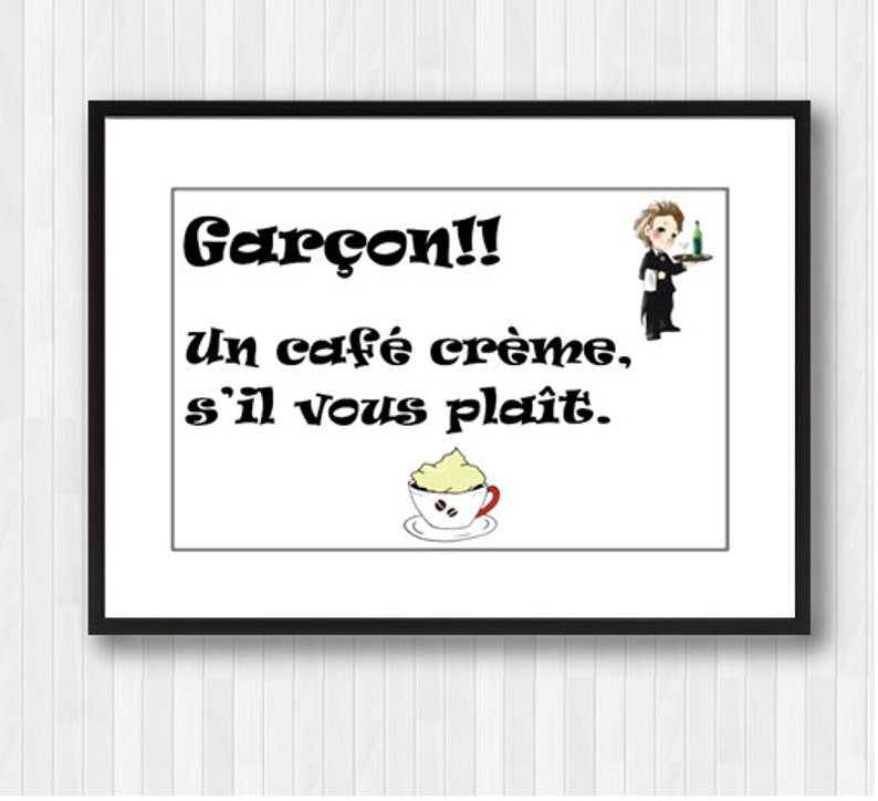May include: A black and white illustration of a waiter holding a tray with a bottle of wine and a glass. The text reads "Gar&ccedil;on!! un caf&eacute; cr&egrave;me, s'il vous pla&icirc;t."
