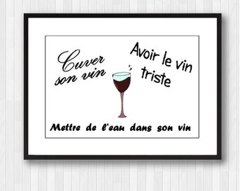 May include: Black and white printable wall art with a wine glass and the text "Cuver son vin, Avoir le vin triste, Mettre de l'eau dans son vin".