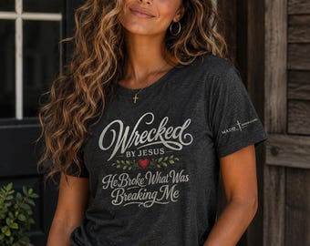 Zerstört von Jesus Shirt, brach er, was mich brach, christliches Grafik-T-Shirt, glaubensbasiertes Shirt, religiöses Geschenk für Frauen
