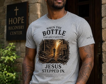 Christian Recovery Shirt, Faith Based Sobriety Tee, Jesus Recovery Shirt, When the Bottle Couldn't Save Me Jesus Stepped In