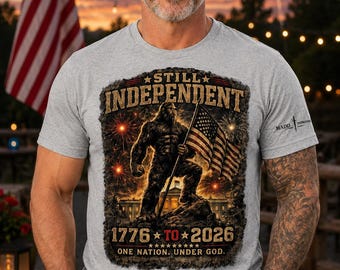 Still Independent Bigfoot Shirt, 1776-2026 Patriotic Sasquatch Shirt, American Flag Tee