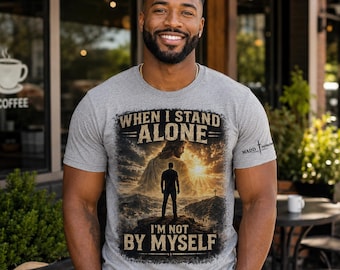 When I Stand Alone I'm Not By Myself Christian T-Shirt, Jesus Faith Shirt, Hebrews 13:5 Scripture Tee, Christian Gift