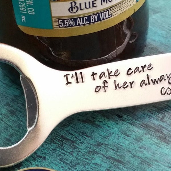 I'll Take Care of Her, Father of the Bride Gift from the Groom, Personalized Beer Bottle Opener, Custom Gift from Son in Law Wedding Gift