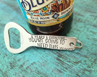 Wedding Anniversary,  5 years & Counting...You're Going to Need This Beer Bottle Opener, Husband Boyfriend Wife, Gag Funny Snarky  Gift