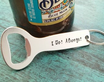 I Do Always Wedding Anniversary Gift, Beer Bottle Opener, Wedding day present for Husband Fiance Wife Fiancee, Bride to Groom Bride to Bride