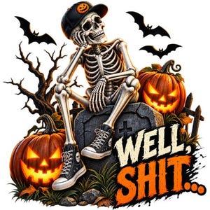 May include: A skeleton wearing a black baseball cap with an orange pumpkin icon and black high-top sneakers sits on a gray tombstone. Two glowing orange jack-o'-lanterns, black bats, and a bare tree surround the figure with the text WELL, SHIT...