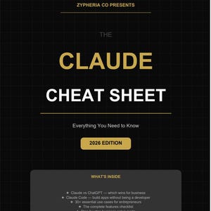 May include: A digital cheat sheet titled "CLAUDE CHEAT SHEET" with the text "Everything You Need to Know" and "2026 EDITION." The background is black with a grid pattern. The text "ZYPHERIA CO PRESENTS" is at the top. The bottom section lists what's inside.