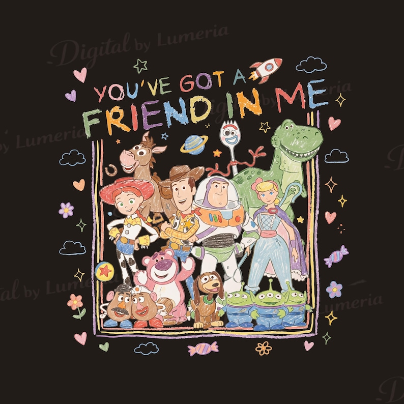 May include: A colorful illustration featuring characters from the "Toy Story" movie franchise. The phrase "YOU'VE GOT A FRIEND IN ME" is written in rainbow-colored letters. The image includes Woody, Buzz Lightyear, Jessie, Rex, and other characters, with a black background.