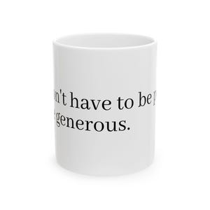 Peut inclure: Mug en céramique blanche avec l'inscription en noir : "You don't have to be perfect to be generous". Le mug a une forme cylindrique et un design simple et épuré, idéal pour le café ou le thé.
