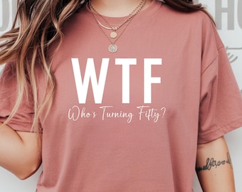 WTF Who's Turning Fifty Shirt, 1976 Birthday Gift, Comfort Colors Tee