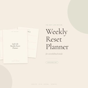 May include: A minimalist design featuring a Weekly Reset Planner. The cover of the planner reads "Soft Life Weekly Reset Planner." The image includes the text "for overwhelmed minds" and "A Printable PDF."