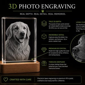 May include: A rectangular K9 crystal block featuring a 3D laser-engraved portrait of a dog, mounted on a rectangular wooden base. The image includes text: 3D PHOTO ENGRAVING, REAL DEPTH. REAL DETAIL. REAL MEMORIES, TRUE 3D DEPTH, INCREDIBLE DETAIL, PREMIUM K9 CRYSTAL, TIMELESS KEEPSAKE, and CRAFTED WITH CARE.