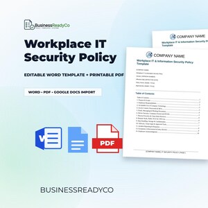 May include: A digital graphic featuring a Workplace IT Security Policy template. The design includes the title, "Workplace IT Security Policy," and the text "Editable Word Template + Printable PDF." Icons for Word, PDF, and Google Docs are also present.