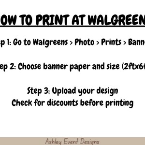 May include: A white informational graphic with black text titled HOW TO PRINT AT WALGREENS. It lists three steps: Go to Walgreens > Photo > Prints > Banners, Choose banner paper and size (2ftx6ft), and Upload your design. Check for discounts before printing.