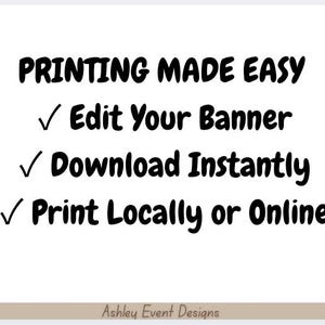 May include: A white sign with black text that reads PRINTING MADE EASY, followed by three bullet points with checkmarks: Edit Your Banner, Download Instantly, and Print Locally or Online. The bottom features a beige bar with Ashley Event Designs.