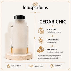 May include: A clear glass perfume bottle with a black cap and gold base, labeled Cedar Chic. The text lists top notes of aldehydes and bergamot, middle notes of orange blossom, and base notes of white musk and cedarwood by Lotusparfums.