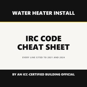 Può includere: Un documento informativo rettangolare intitolato WATER HEATER INSTALL IRC CODE CHEAT SHEET. Il testo riporta EVERY LINE CITED TO 2021 AND 2024 e BY AN ICC-CERTIFIED BUILDING OFFICIAL. Il design presenta intestazioni nere e un centro bianco.