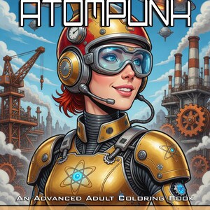 May include: A coloring book cover titled ATOMPUNK, AN ADVANCED ADULT COLORING BOOK by BOREHOLE BOOKS. It features a person wearing a gold and red helmet with goggles and a headset, and gold armor with atom symbols, set against a backdrop of industrial machinery.