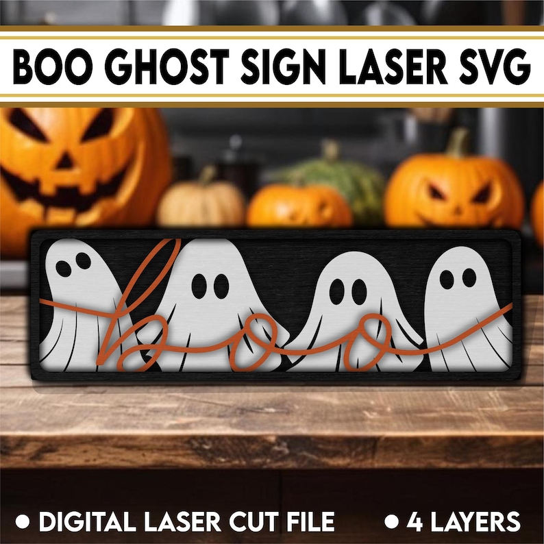 May include: A rectangular sign featuring four white ghost figures with black oval eyes set against a black background. The word "boo" is written in a cursive orange script across the ghosts. The sign is a digital laser cut file with 4 layers.