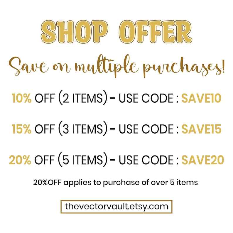 May include: A promotional graphic with gold text on a white background reading SHOP OFFER, Save on multiple purchases!, 10% OFF (2 ITEMS) - USE CODE: SAVE10, 15% OFF (3 ITEMS) - USE CODE: SAVE15, 20% OFF (5 ITEMS) - USE CODE: SAVE20, 20%OFF applies to purchase of over 5 items, thevectorvault.etsy.com.
