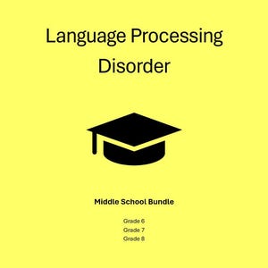 May include: A yellow background with black text that reads "Language Processing Disorder" above a black graduation cap icon. Below the icon, the text "Middle School Bundle" is displayed, followed by "Grade 6, Grade 7, Grade 8."