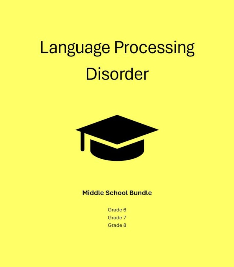 May include: A yellow background with black text that reads "Language Processing Disorder" above a black graduation cap icon. Below the icon, the text "Middle School Bundle" is displayed, followed by "Grade 6, Grade 7, Grade 8."