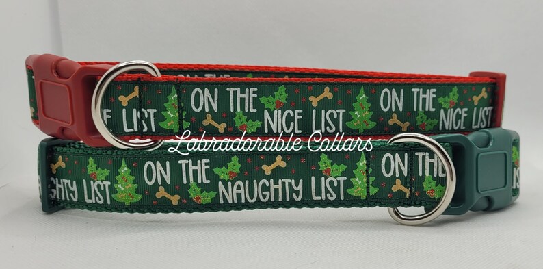 May include: Two dog collars, one red and one green, with a Christmas theme. The green collar has a white background with the text "On the Naughty List" and the red collar has a white background with the text "On the Nice List". Both collars have a green holly leaf and red berry pattern, and a bone pattern.