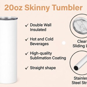 May include: A white 20oz skinny tumbler with a stainless steel straw and clear sliding lid. Features include double-wall insulation, high-quality sublimation coating, and a straight shape. Suitable for hot and cold beverages.