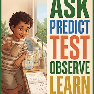 Könnte beinhalten: Ein Poster mit einem Kind, das Pflanzensprossen in Gläsern auf einem Tisch mit Notizbuch und Bleistift gießt. Der Text lautet: THE SCIENTIFIC METHOD, ASK, PREDICT, TEST, OBSERVE, LEARN, STEM. Die Illustration verwendet eine warme Farbpalette.