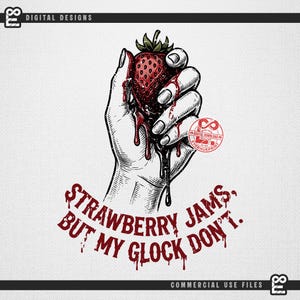 May include: A graphic illustration of a hand squeezing a red strawberry, causing red juice to drip down. Below the hand, the text reads: STRAWBERRY JAMS, BUT MY GLOCK DON'T. The design features black ink line work with red accents on a white background.