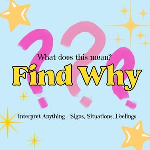 May include: A light blue graphic with pink question marks and yellow stars. The text "What does this mean? Find Why" is displayed in yellow and black. The phrase "Interpret Anything - Signs, Situations, Feelings" is also included.