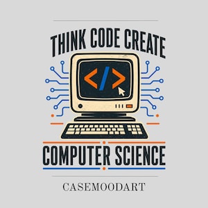 May include: A graphic design featuring a vintage computer with a keyboard, surrounded by blue circuit board lines. The text reads THINK CODE CREATE and COMPUTER SCIENCE, with the word CASEMOODART at the bottom. The screen displays orange and blue code brackets.