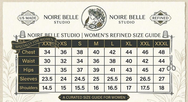 May include: A size guide for women's clothing from Noire Belle Studio. The guide includes measurements for chest, waist, hips, sleeves, and shoulders, ranging from XXS to XXXL, in inches. The guide is labeled "Specially for Women" and "US Made."