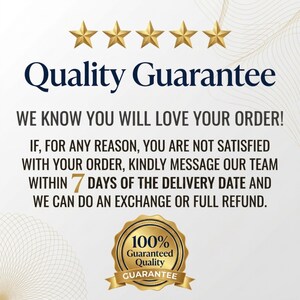May include: A white informational graphic featuring five gold stars above the text Quality Guarantee. It states: We know you will love your order! If, for any reason, you are not satisfied with your order, kindly message our team within 7 days of the delivery date and we can do an exchange or full refund. A gold 100% Guaranteed Quality seal is at the bottom.