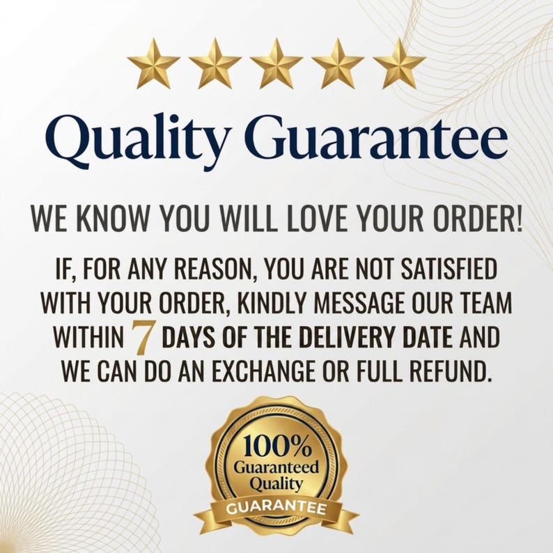 May include: A white informational graphic featuring five gold stars above the text Quality Guarantee. It states: We know you will love your order! If, for any reason, you are not satisfied with your order, kindly message our team within 7 days of the delivery date and we can do an exchange or full refund. A gold 100% Guaranteed Quality seal is at the bottom.