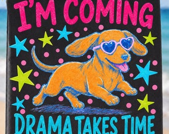 Dachshund PNG, I’m Coming Drama Takes Time PNG, Funny Wiener Dog Sublimation, Cute Dog Lover Shirt Design, Colorful Dog Mom PNG