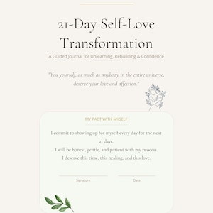 Può includere: Una pagina di diario guidato intitolata 21-Day Self-Love Transformation su sfondo beige. Contiene il testo: "You yourself, as much as anybody in the entire universe, deserve your love and affection." Una sezione My Pact With Myself include righe per firma e data, accompagnate da una piccola illustrazione a linee di una persona che si abbraccia e un rametto di foglie verdi.