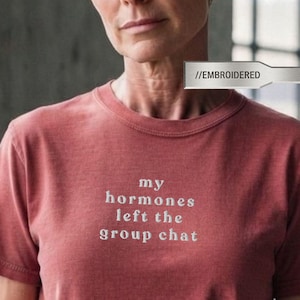Funny Menopause Embroidered Shirt | Sarcastic Perimenopause Humor Tee | My Hormones Left The Group Chat | PMDD PCOS Chronic Illness Top