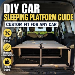 May include: A DIY car sleeping platform guide featuring a wooden frame structure installed in the back of a vehicle. The text reads DIY CAR SLEEPING PLATFORM GUIDE, CUSTOM FIT FOR ANY CAR, EASY TO BUILD, MEASURE 4 DIMENSIONS, and UNDER 300€.
