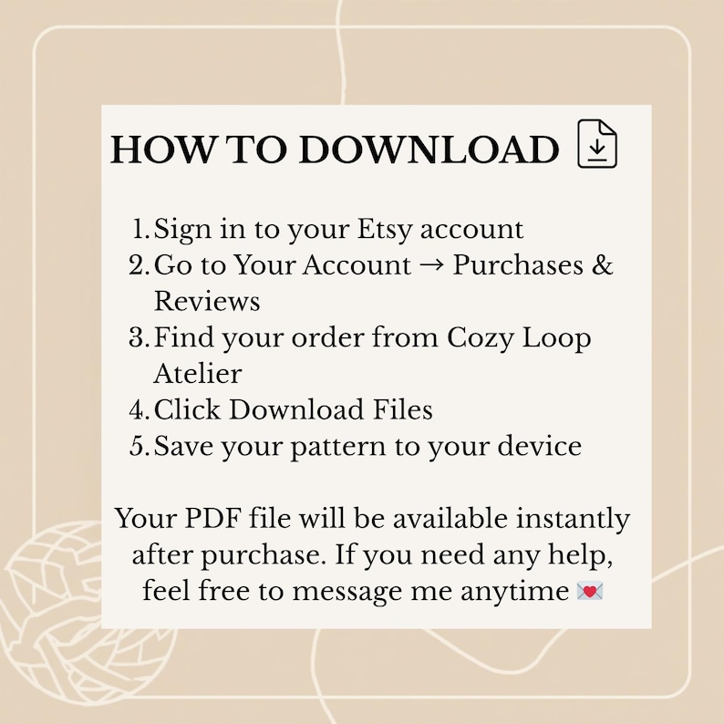 May include: A beige graphic with instructions on how to download a PDF file from Etsy. The text includes steps to sign in, go to purchases, find the order from Cozy Loop Atelier, click download, and save the pattern.
