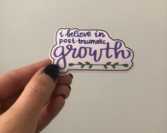 I Believe in Post Traumatic Growth Vinyl Sticker