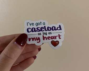 Caseload as big as my Heart Vinyl Sticker